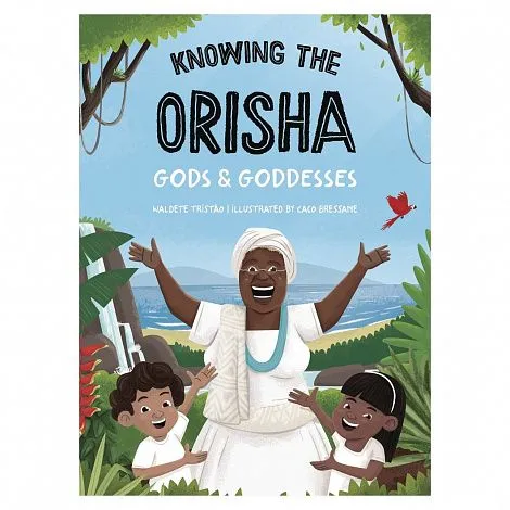 W. Tristão, C. Bressane "Knowing The Orisha Gods & Goddesse"